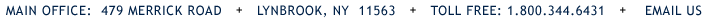 Main Office: 479 Merrick Road - Lynbrook, NY 11563 - Toll Free: 1.800.344.6431 - Email Us